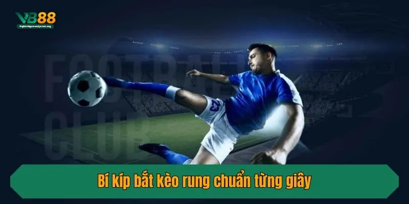 Bí kíp bắt kèo rung chuẩn từng giây