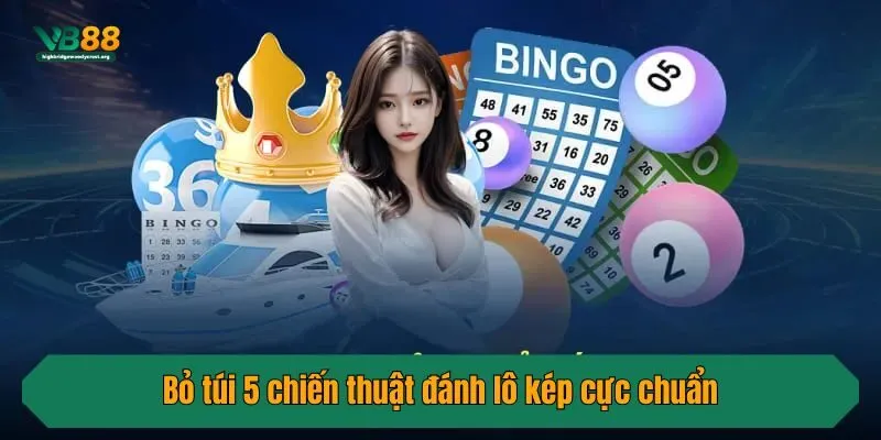 Bỏ túi 5 chiến thuật đánh lô kép cực chuẩn