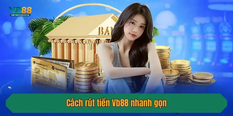 Cách rút tiền Vb88 nhanh gọn