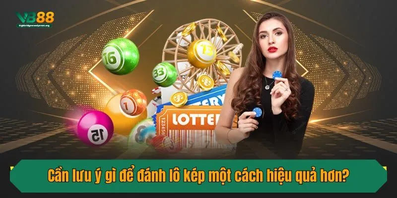 Cần lưu ý gì để đánh lô kép một cách hiệu quả hơn?