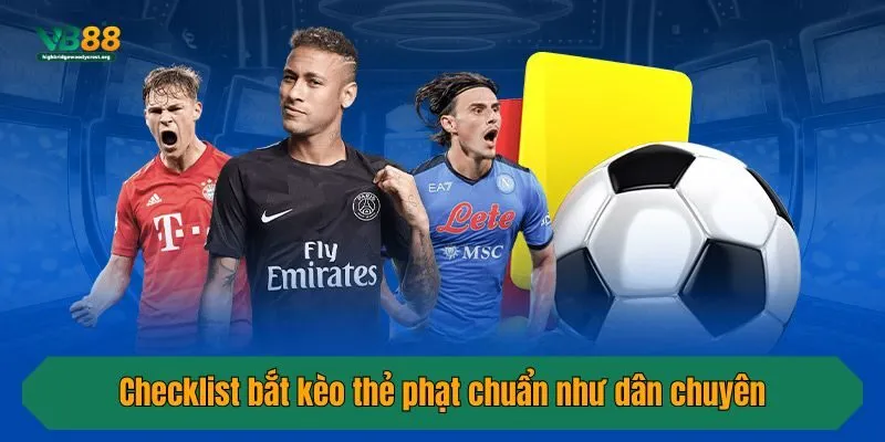 Checklist bắt kèo thẻ phạt chuẩn như dân chuyên