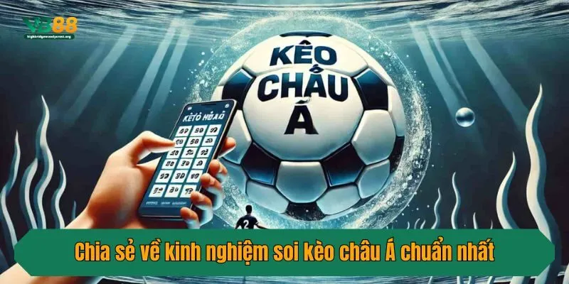 Chia sẻ về kinh nghiệm soi kèo châu Á chuẩn nhất