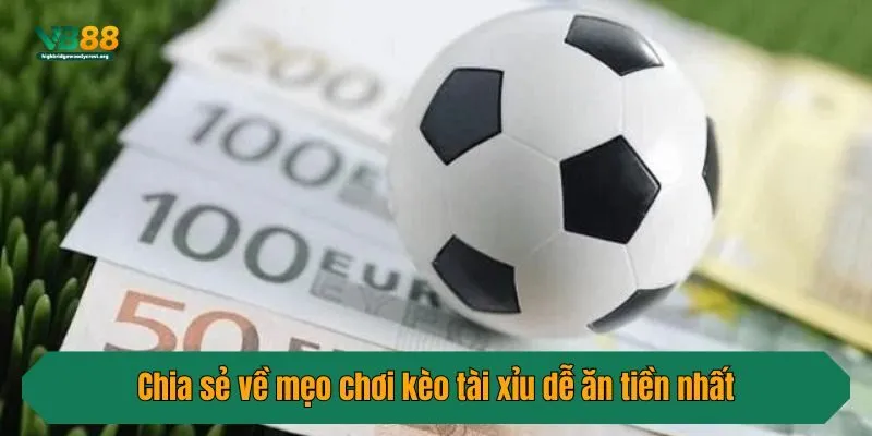 Chia sẻ về mẹo chơi kèo tài xỉu dễ ăn tiền nhất