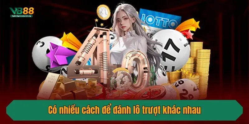 Có nhiều cách để đánh lô trượt khác nhau