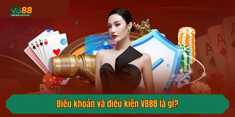 Điều khoản và điều kiện VB88 là gì?