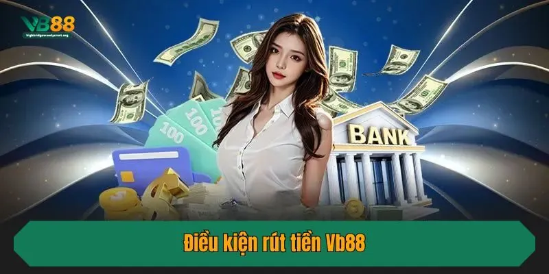 Điều kiện rút tiền Vb88