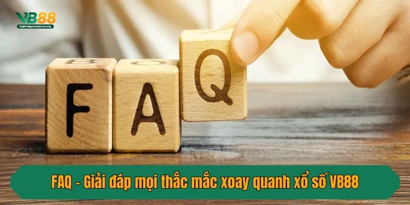 FAQ - Giải đáp mọi thắc mắc xoay quanh xổ số VB88
