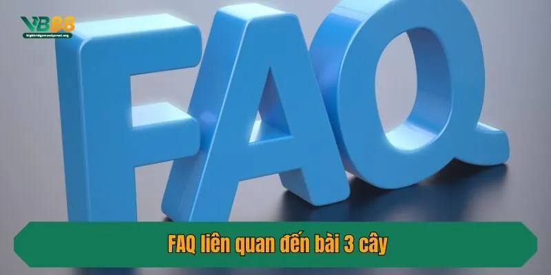 FAQ liên quan đến bài 3 cây