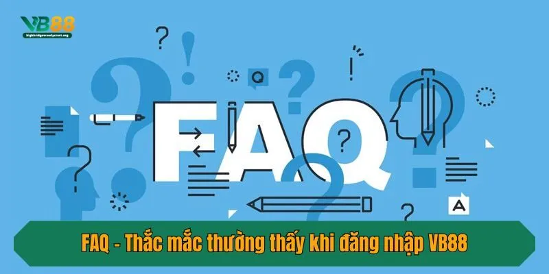 FAQ - Thắc mắc thường thấy khi đăng nhập VB88