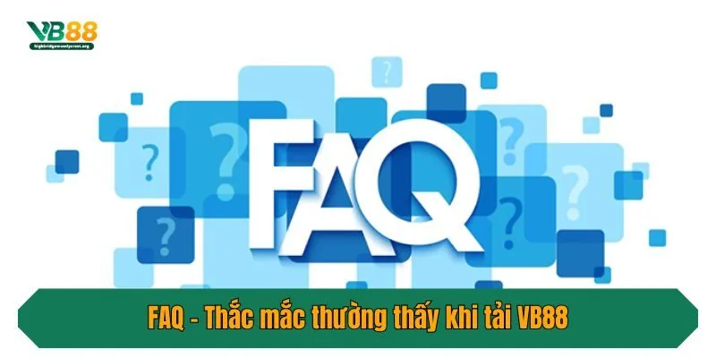 FAQ - Thắc mắc thường thấy khi tải VB88