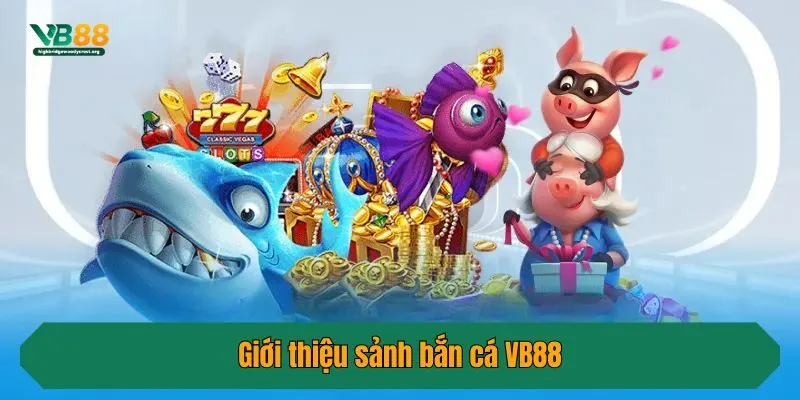 Giới thiệu sảnh bắn cá VB88
