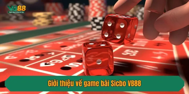 Giới thiệu về game bài Sicbo VB88