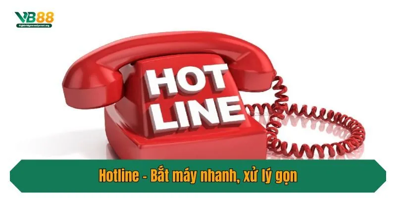 Hotline - Bắt máy nhanh, xử lý gọn