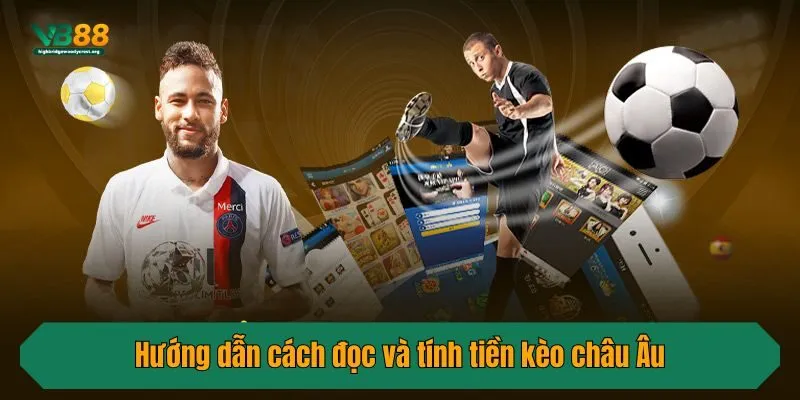 Hướng dẫn cách đọc và tính tiền kèo châu Âu