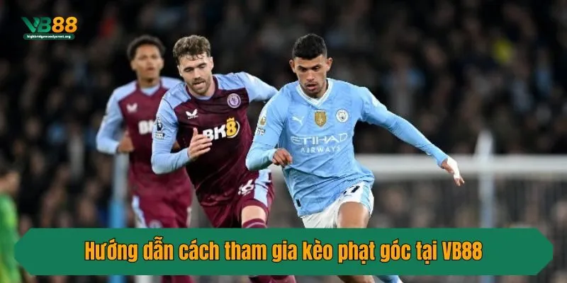 Hướng dẫn cách tham gia kèo phạt góc tại VB88