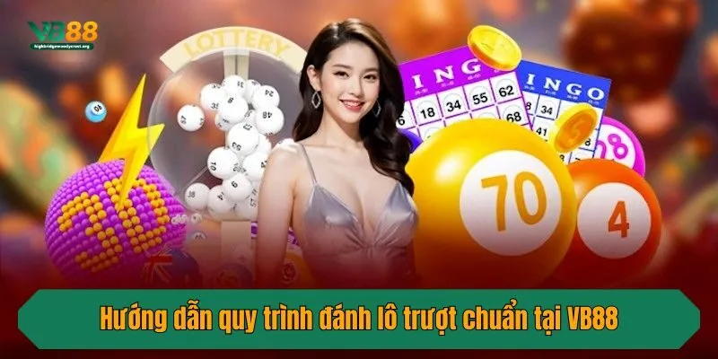 Hướng dẫn quy trình đánh lô trượt chuẩn tại VB88