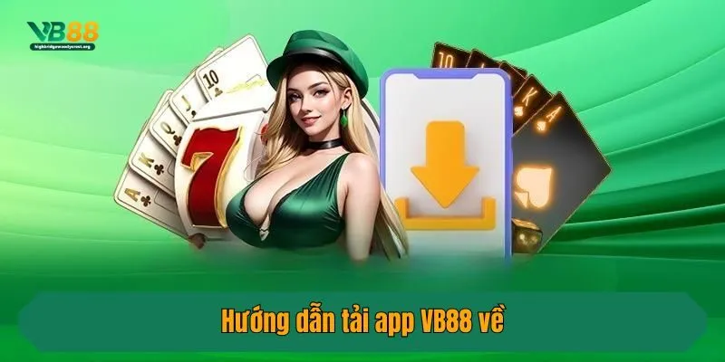 Hướng dẫn tải app VB88 về điện thoại