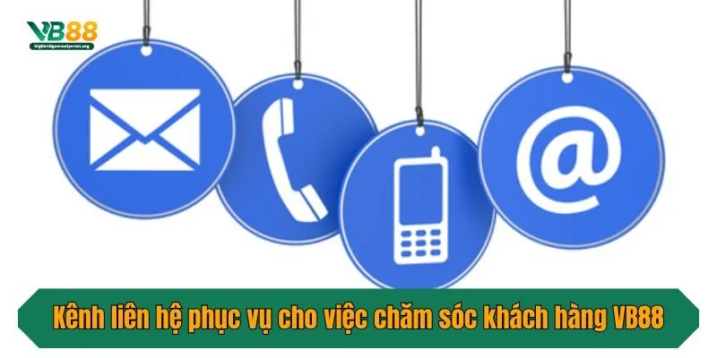 Kênh liên hệ phục vụ cho việc chăm sóc khách hàng VB88