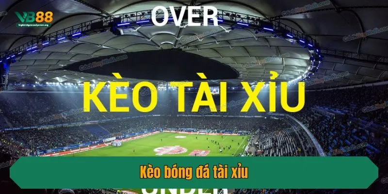 Kèo bóng đá tài xỉu