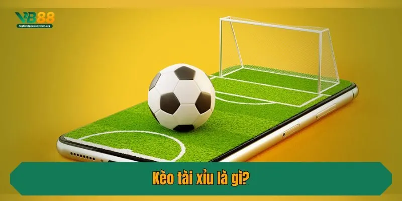Kèo tài xỉu là gì?