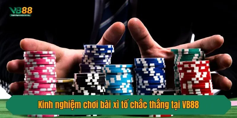 Kinh nghiệm chơi bài xì tố chắc thắng tại VB88