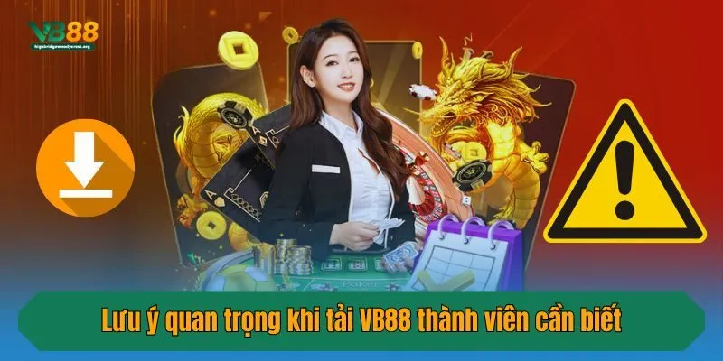 Lưu ý quan trọng khi tải VB88 thành viên cần biết