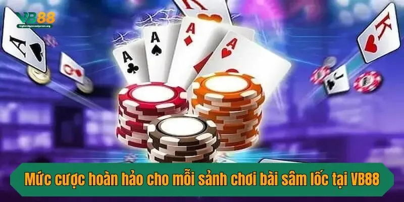 Mức cược hoàn hảo cho mỗi sảnh chơi bài sâm lốc tại VB88