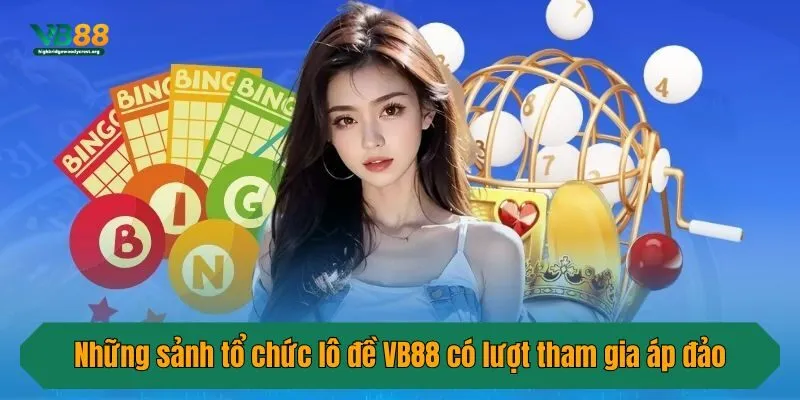 Những sảnh tổ chức lô đề VB88 có lượt tham gia áp đảo