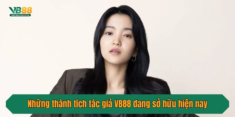 Những thành tích tác giả VB88 đang sở hữu hiện nay