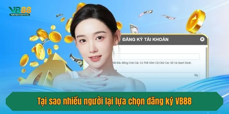 Tại sao nhiều người lại lựa chọn đăng ký VB88