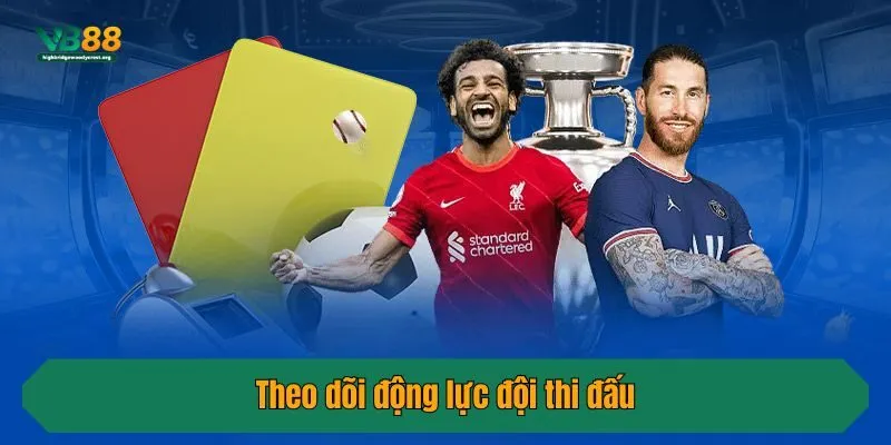 Theo dõi động lực đội thi đấu