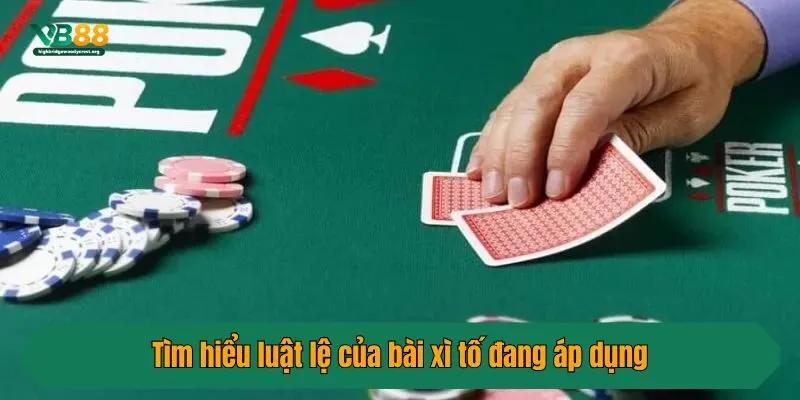 Tìm hiểu luật lệ của bài xì tố đang áp dụng
