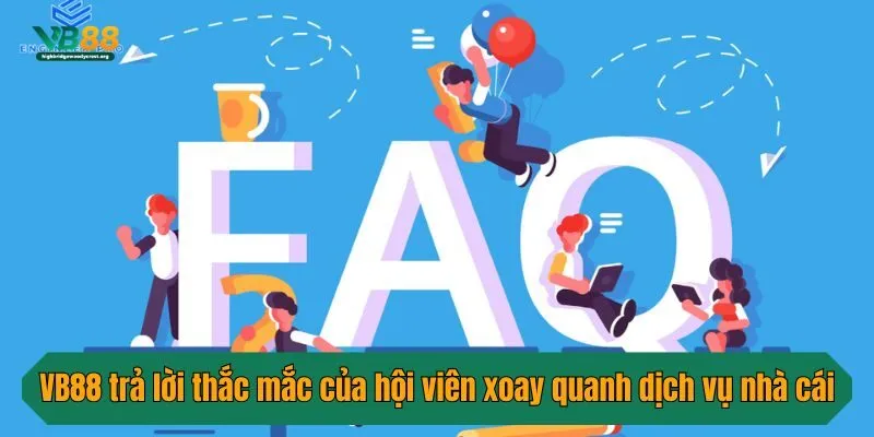 VB88 trả lời thắc mắc của hội viên xoay quanh dịch vụ nhà cái
