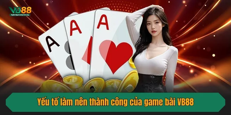 Yếu tố làm nên thành công của game bài VB88